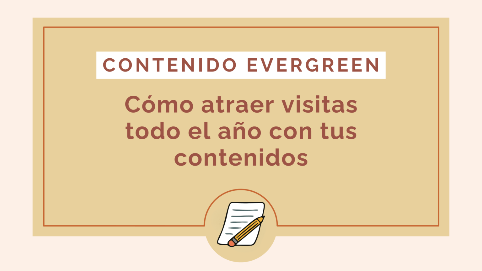 Contenido evergreen: qué es y cómo crearlo para atraer visitas todo el año